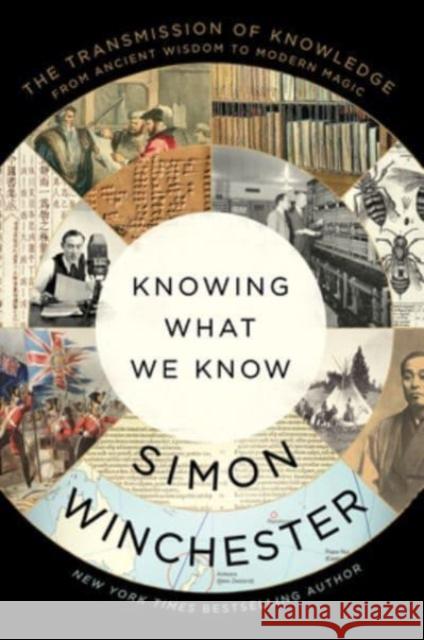Knowing What We Know: The Transmission of Knowledge: From Ancient Wisdom to Modern Magic Simon Winchester 9780063142886
