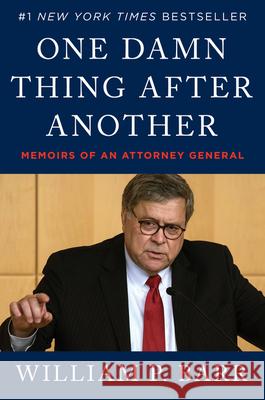 One Damn Thing After Another: Memoirs of an Attorney General William P. Barr 9780063158603