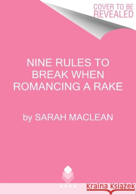 Nine Rules to Break When Romancing a Rake MacLean, Sarah 9780063230354 Avon Books