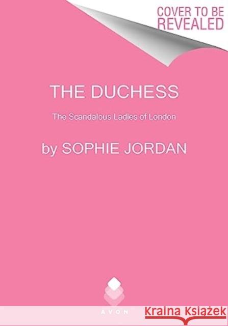The Duchess: The Scandalous Ladies of London Jordan, Sophie 9780063270749 HarperCollins Publishers Inc