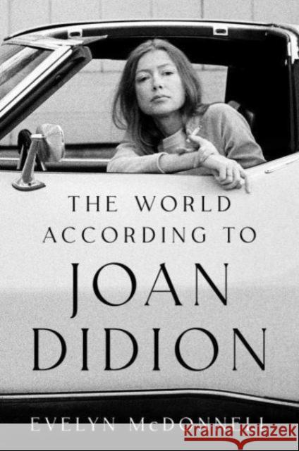 The World According to Joan Didion Evelyn McDonnell 9780063289079 HarperCollins Publishers Inc