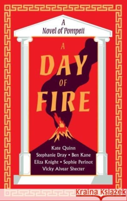 A Day of Fire: A Novel of Pompeii Kate Quinn Stephanie Dray Ben Kane 9780063310568 HarperCollins Publishers Inc