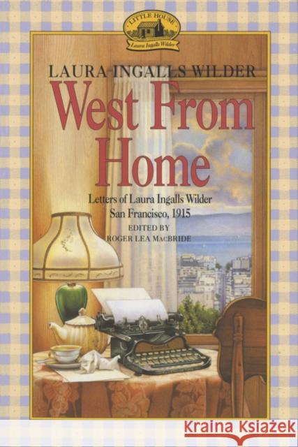 West from Home: Letters of Laura Ingalls Wilder, San Francisco, 1915 Wilder, Laura Ingalls 9780064400817 HarperCollins Publishers