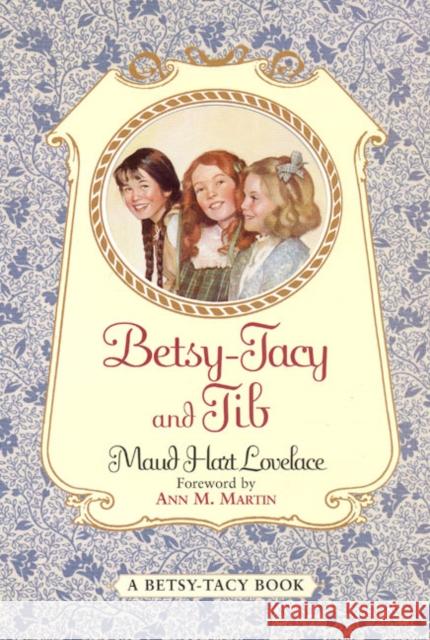 Betsy-Tacy and Tib Maud Hart Lovelace Lois Lenski Ann Matthews Martin 9780064400978 HarperTrophy