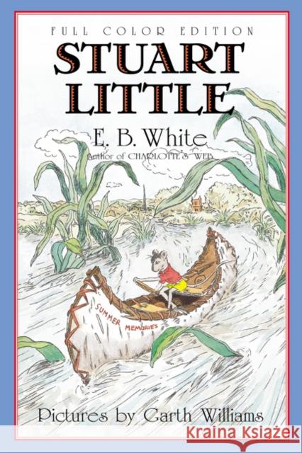 Stuart Little: Full Color Edition E. B. White Garth Williams Rosemary Wells 9780064410922 HarperTrophy
