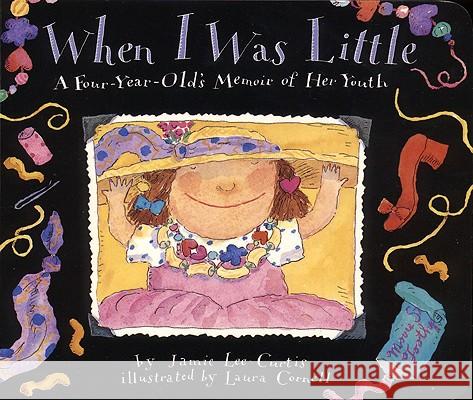 When I Was Little: A Four-Year-Old's Memoir of Her Youth Jamie Lee Curtis Laura Cornell 9780064434232 HarperTrophy