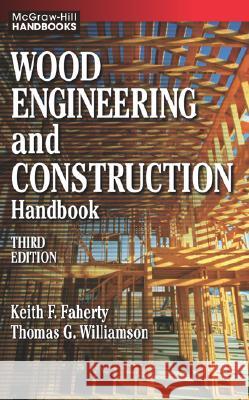 Wood Engineering and Construction Handbook Keith F. Faherty Thomas G. Williamson Thomas G. Williamson 9780070220706 McGraw-Hill Professional Publishing