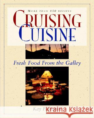 Cruising Cuisine: Fresh Food from the Galley Kay Pastorius Hal Pastorius 9780070487031 International Marine Publishing
