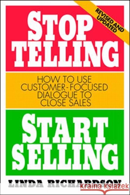 Stop Telling, Start Selling: How to Use Customer-Focused Dialogue to Close Sales Linda Richardson 9780070525580 McGraw-Hill Companies