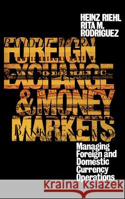 Foreign Exchange and Money Markets: Managing Foreign and Domestic Currency Operations Heinz Riehl Rita M. Rodriguez 9780070526716 McGraw-Hill Companies