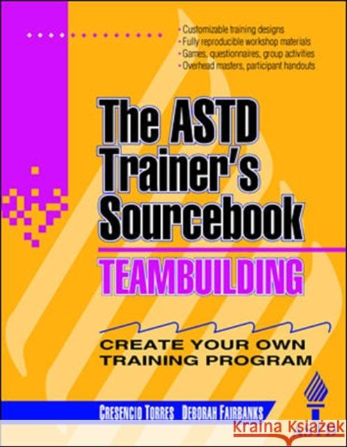 Teambuilding: The ASTD Trainer's Sourcebook C. Torres Cresencio Torres Deborah Fairbanks 9780070534353 McGraw-Hill Companies
