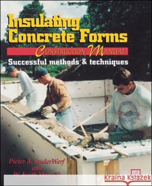 Insulating Concrete Forms Construction Manual Pieter A. VanderWerf W. Keith Munsell Peter A. VanderWerf 9780070670327 McGraw-Hill Professional Publishing