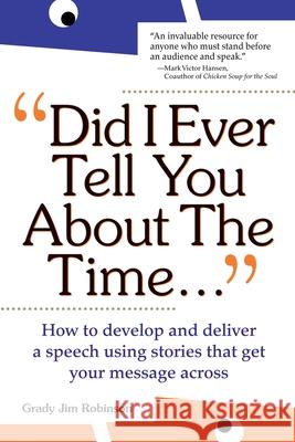 Did I Ever Tell You about the Time...Using the Power of Stories to Persuade & Captivate Any Audience Grady Jim Robinson Mark Victor Hansen 9780071342148 McGraw-Hill Companies