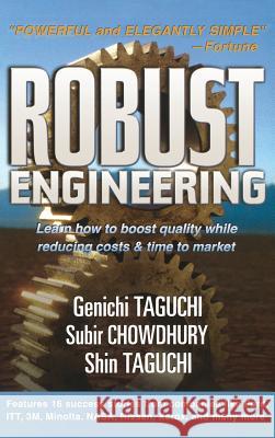 Robust Engineering: Learn How to Boost Quality While Reducing Costs & Time to Market Genichi Taguchi M. Subir Chowdhury Subir Chowdhury 9780071347822 McGraw-Hill Professional Publishing