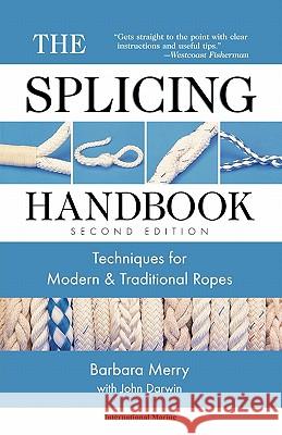 The Splicing Handbook: Techniques for Modern and Traditional Ropes Barbara Merry John Darwin 9780071354387 International Marine Publishing