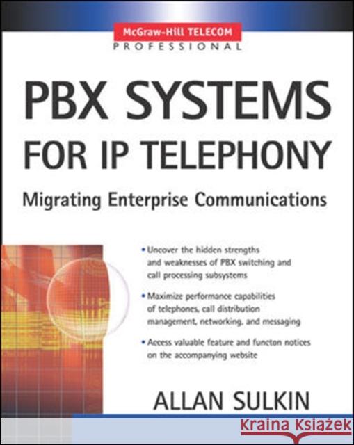 Pbx Systems for IP Telephony, Migrating Enterprise Communications Sulkin, Allan 9780071375689 McGraw-Hill Professional Publishing