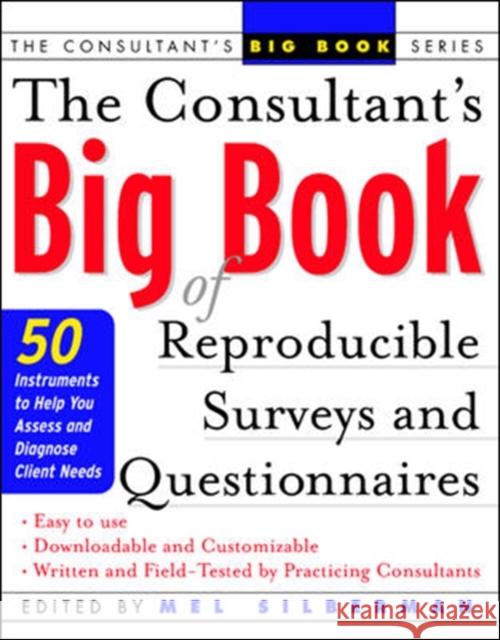 The Consultant's Big Book of Reproducible Surveys and Questionnaires: 50 Instruments to Help You Assess and Diagnose Client Needs Silberman, Mel 9780071408820 McGraw-Hill Companies