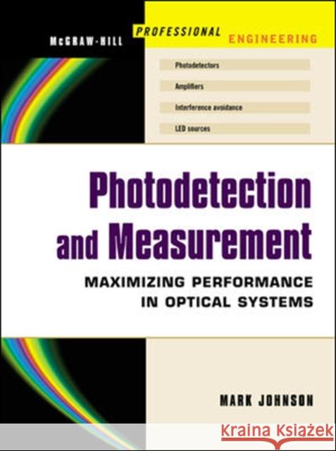 Photodetection and Measurement: Making Effective Optical Measurements for an Acceptable Cost Johnson, Mark 9780071409445
