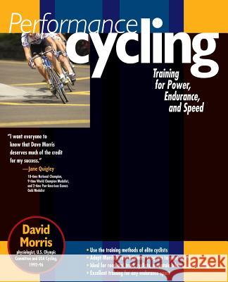 Performance Cycling: Training for Power, Endurance, and Speed David Morris 9780071410915