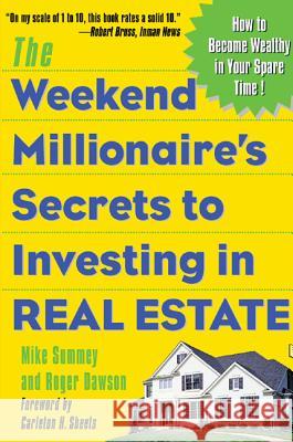 The Weekend Millionaire's Secrets to Investing in Real Estate: How to Become Wealthy in Your Spare Time: How to Become Wealthy in Your Spare Time Summey, Mike 9780071412919 McGraw-Hill Companies