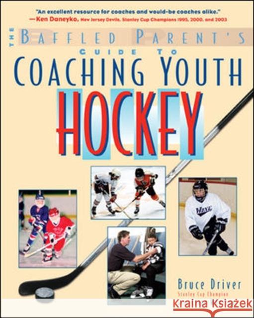 The Baffled Parent's Guide to Coaching Youth Hockey Bruce Driver Clare Wharton 9780071430111 International Marine Publishing