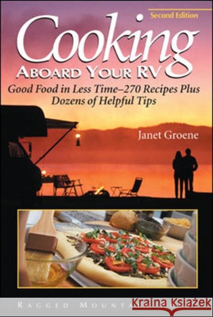 Cooking Aboard Your RV: Good Food in Less Time-More Than 300 Recipes and Tips Groene, Janet 9780071432399 Ragged Mountain Press