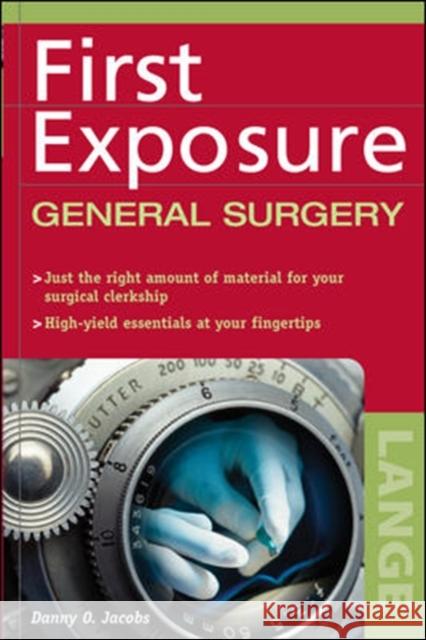 First Exposure to General Surgery Danny O. Jacobs Maryce Ed. Jacobs 9780071441407 McGraw-Hill Professional Publishing