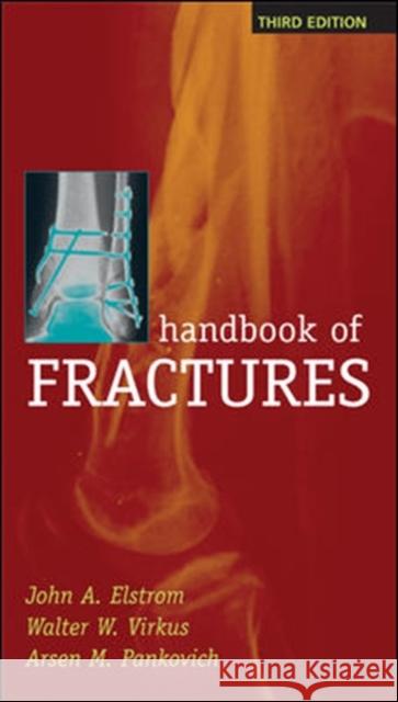 Handbook of Fractures, Third Edition John A. Elstrom Clayton R. Perry Arsen M. Pankovich 9780071443777 McGraw-Hill Professional Publishing