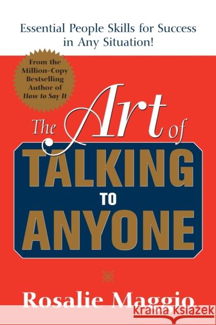 The Art of Talking to Anyone: Essential People Skills for Success in Any Situation: Essential People Skills for Success in Any Situation Maggio, Rosalie 9780071452298