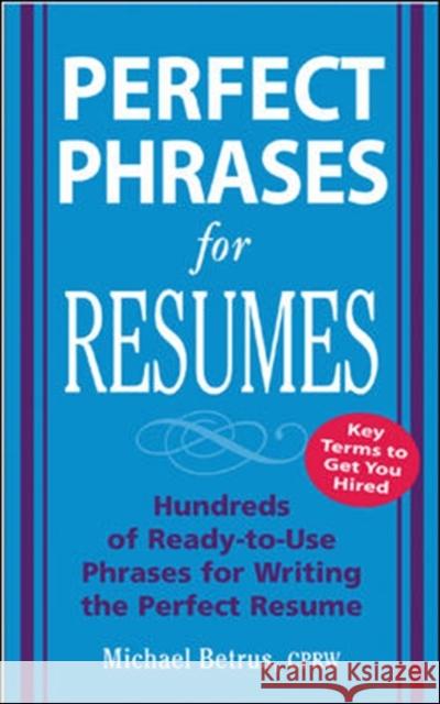 Perfect Phrases for Resumes Michael Betrus 9780071454056