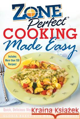 Zoneperfect Cooking Made Easy: Quick, Delicious Meals for Your Healthy Zone Lifestyle Gloria Bakst Mary Goodbody 9780071457903 McGraw-Hill Companies