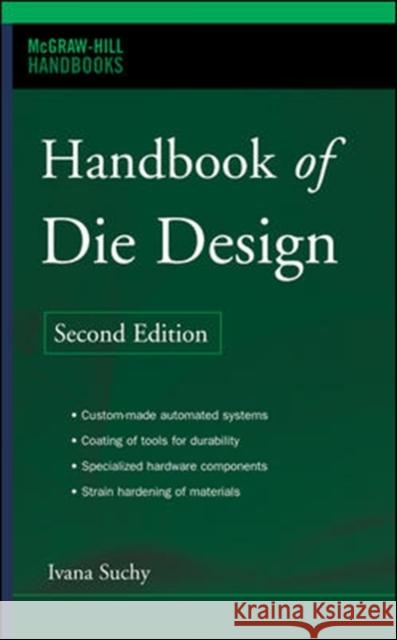 Handbook of Die Design Ivana Suchy 9780071462716 McGraw-Hill Professional Publishing