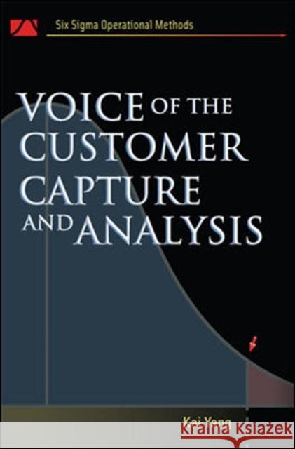 Voice of the Customer: Capture and Analysis Yang, Kai 9780071465441 McGraw-Hill Professional Publishing