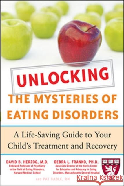 Unlocking the Mysteries of Eating Disorders: A Life-Saving Guide to Your Child's Treatment and Recovery Herzog, David 9780071475372 McGraw-Hill