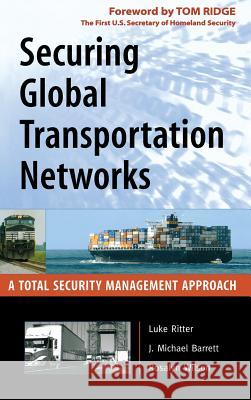 Securing Global Transportation Networks: A Total Security Management Approach Ritter, Luke 9780071477512 McGraw-Hill Professional Publishing