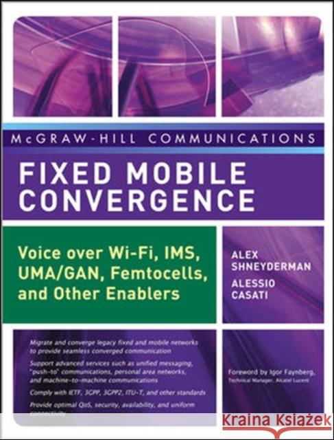 Fixed Mobile Convergence: Voice Over Wi-Fi, Ims, Uma and Other Fmc Enablers Shneyderman, Alex 9780071486064 McGraw-Hill/Osborne Media
