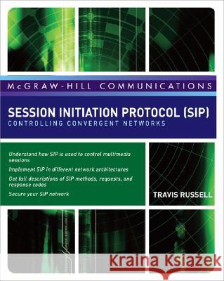Session Initiation Protocol (Sip): Controlling Convergent Networks Russell, Travis 9780071488525 McGraw-Hill/Osborne Media