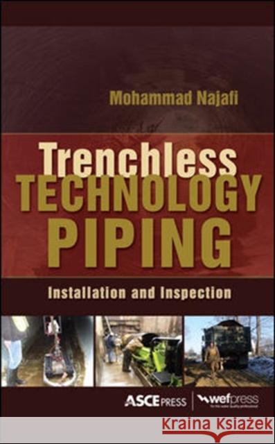 Trenchless Technology Piping: Installation and Inspection: Installation and Inspection Najafi, Mohammad 9780071489287 McGraw-Hill Professional Publishing