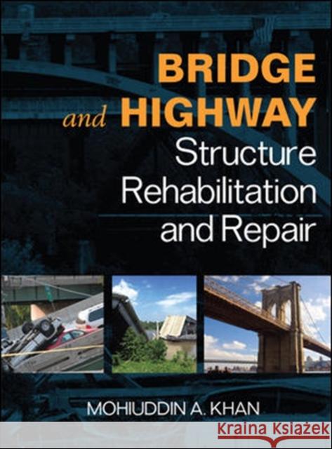 Bridge and Highway Structure Rehabilitation and Repair Mohiuddin A. Khan 9780071545914 McGraw-Hill Professional Publishing