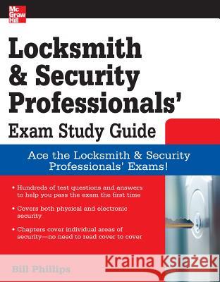 Locksmith and Security Professionals' Exam Study Guide Bill Phillips 9780071549813