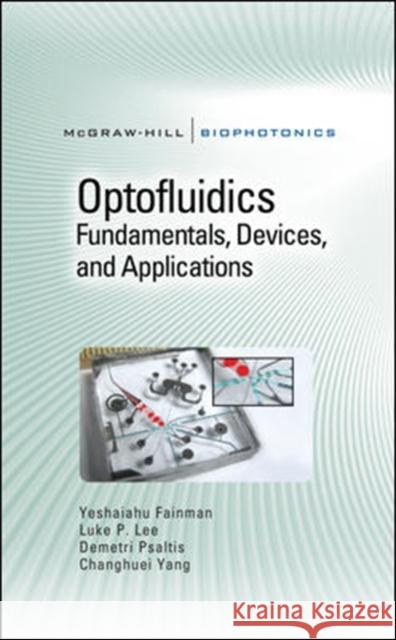 Optofluidics: Fundamentals, Devices, and Applications: Fundamentals, Devices, and Applications Fainman, Yeshaiahu 9780071601566 McGraw-Hill Professional Publishing