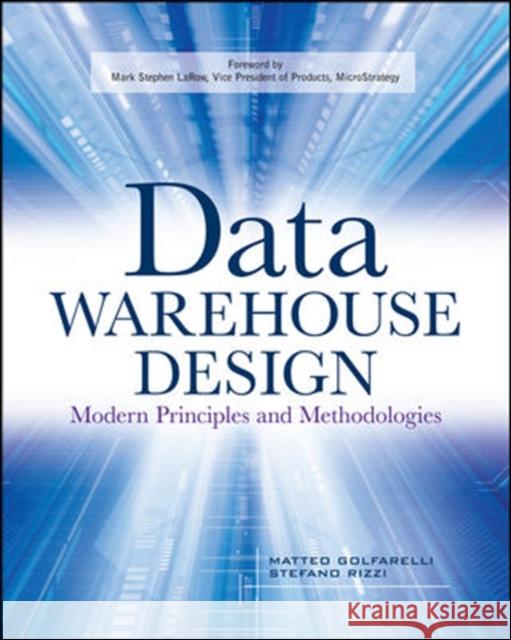 Data Warehouse Design: Modern Principles and Methodologies Matteo Golfarelli Stefano Rizzi Golfarelli Matteo 9780071610391 McGraw-Hill/Osborne Media