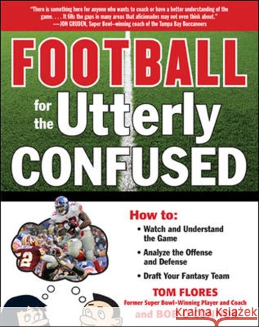Football for the Utterly Confused Flores Tom                               O'Connor Bob                             Bob O'Connor 9780071628587 McGraw-Hill