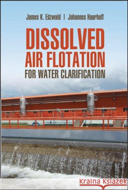 Dissolved Air Flotation for Water Clarification Edzwald, James 9780071745628 McGraw-Hill Professional Publishing