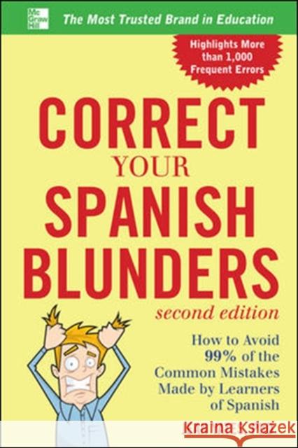 Correct Your Spanish Blunders: How to Avoid 99% of the Common Mistakes Made by Learners of Spanish Yates, Jean 9780071773003 McGraw-Hill Education - Europe