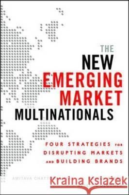The New Emerging Market Multinationals: Four Strategies for Disrupting Markets and Building Brands R Batra 9780071782890 0