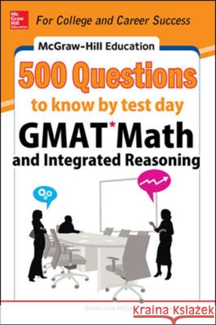McGraw-Hill Education 500 GMAT Math and Integrated Reasoning Questions to Know by Test Day Sandra Luna McCune Carolyn Wheater 9780071812184