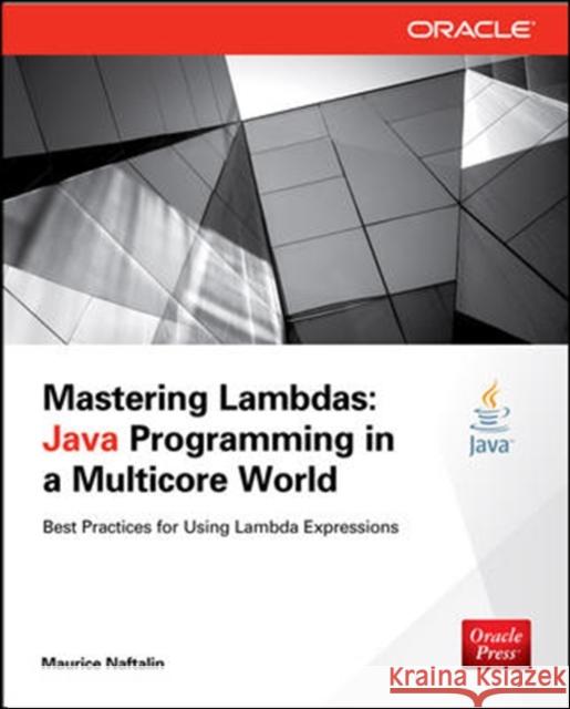 Mastering Lambdas: Java Programming in a Multicore World Naftalin, Maurice 9780071829625 McGraw-Hill/Osborne Media
