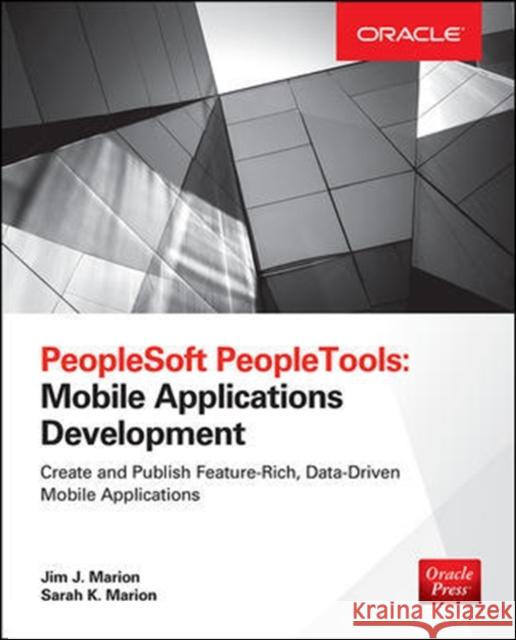 PeopleSoft Peopletools: Mobile Applications Development (Oracle Press) Jim Marion Sarah Marion 9780071836524 McGraw-Hill Education