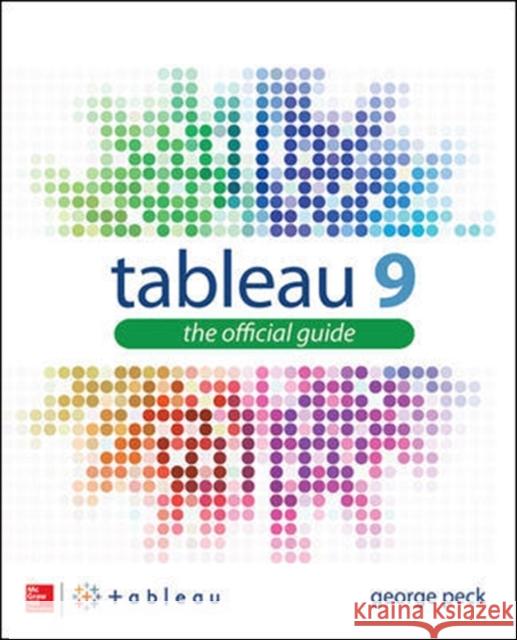 Tableau 9: The Official Guide George Peck 9780071843294 MCGRAW-HILL Professional